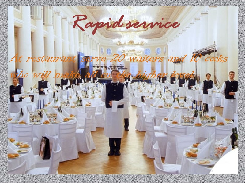 Rapid service At restaurant serve 20 waiters and 10 cooks who will make all